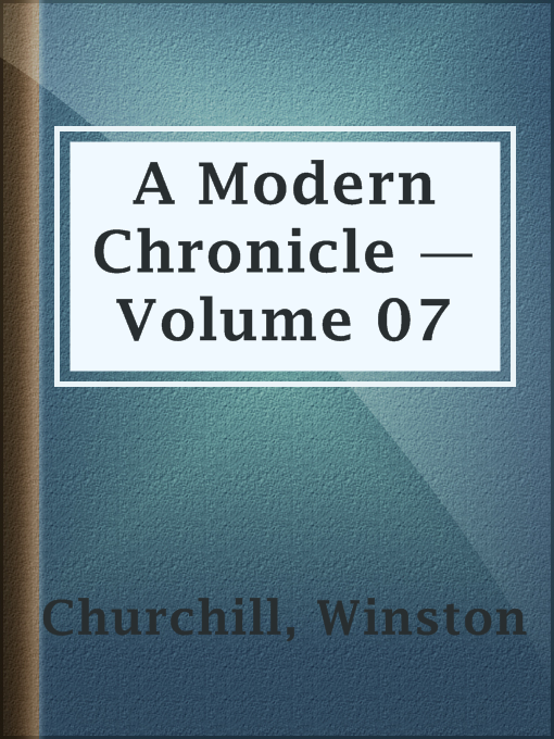 Title details for A Modern Chronicle — Volume 07 by Winston Churchill - Available